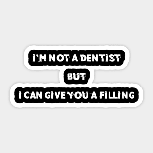 i'm not a dentist but i can give you a filling Sticker